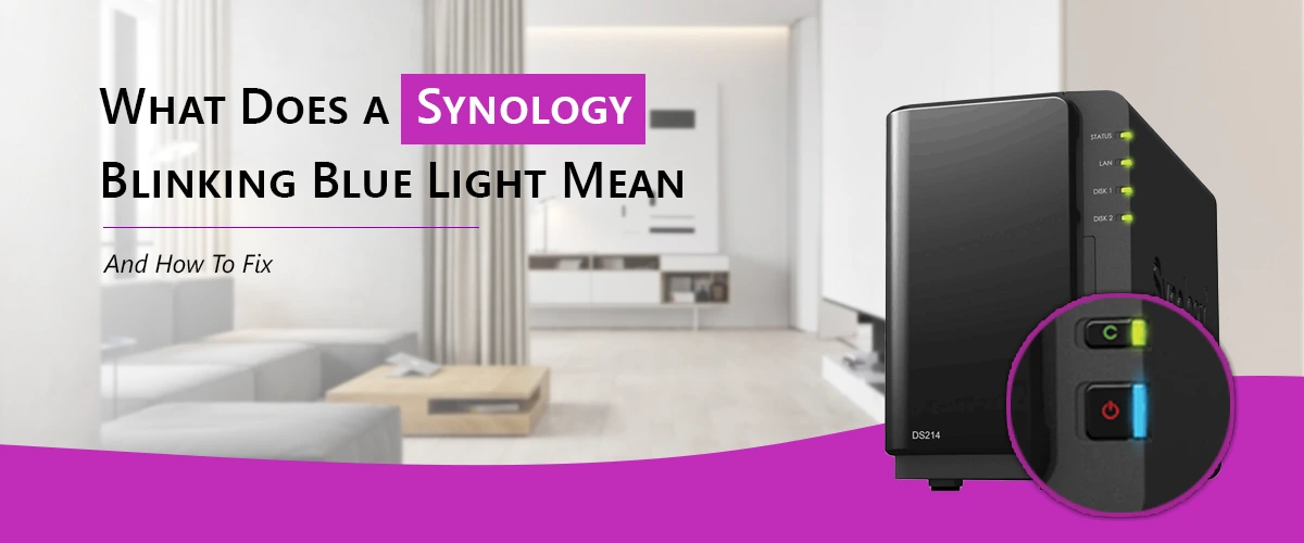 What Does a Synology Blinking Blue Light Mean and how to fix?