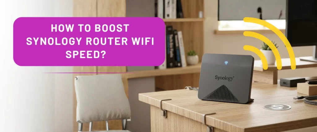 How to Boost Synology Router WiFi Speed?